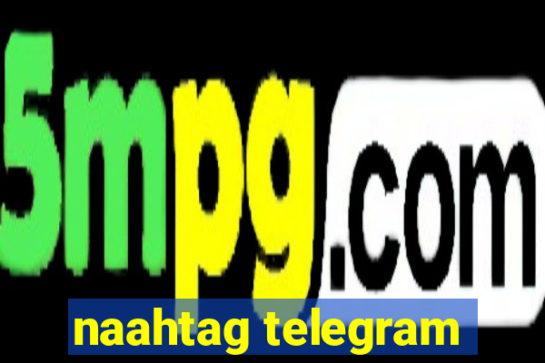 naahtag telegram
