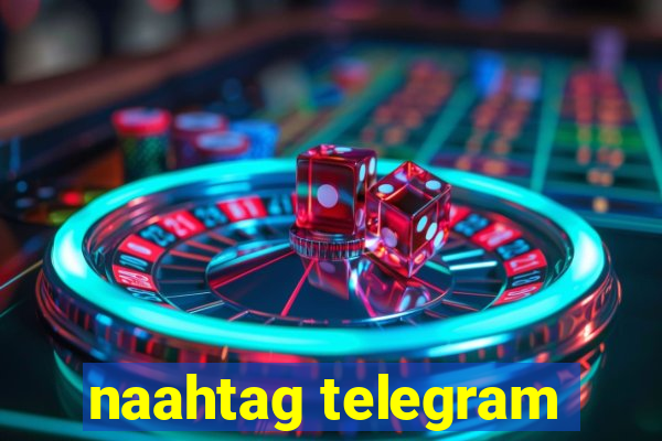 naahtag telegram