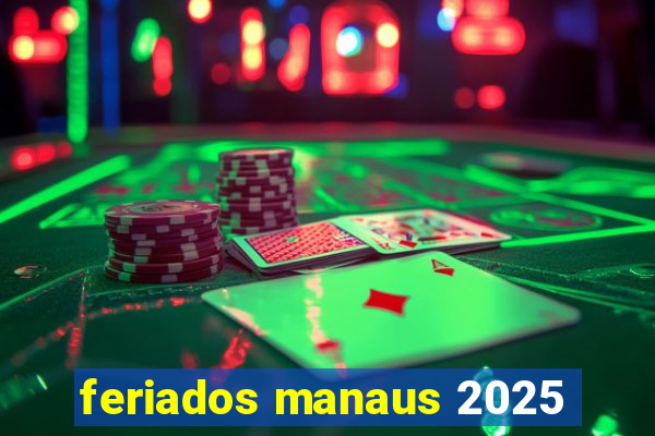 feriados manaus 2025