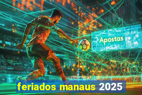 feriados manaus 2025