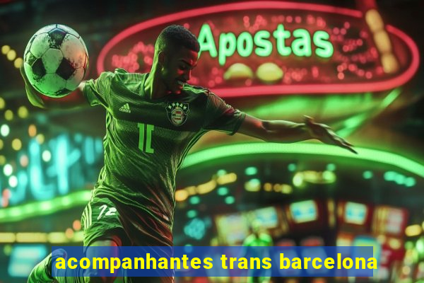 acompanhantes trans barcelona
