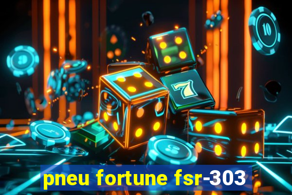 pneu fortune fsr-303