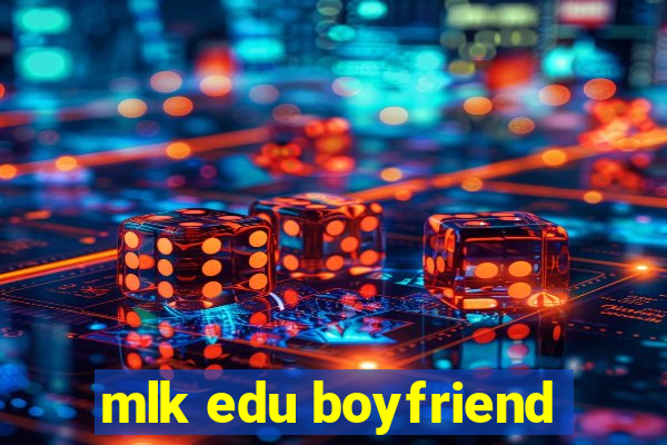 mlk edu boyfriend