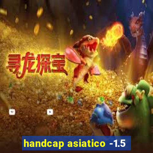 handcap asiatico -1.5
