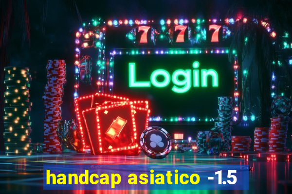 handcap asiatico -1.5
