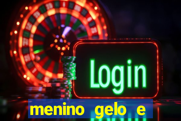menino gelo e menina lava