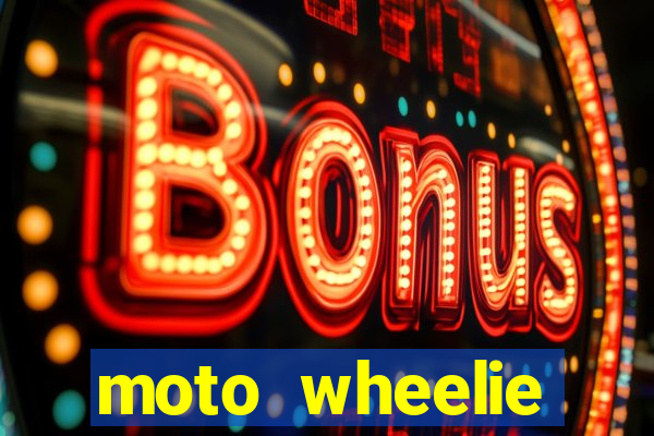 moto wheelie dinheiro infinito