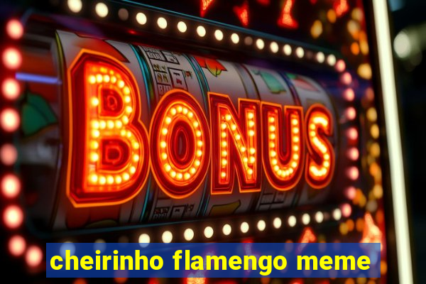cheirinho flamengo meme