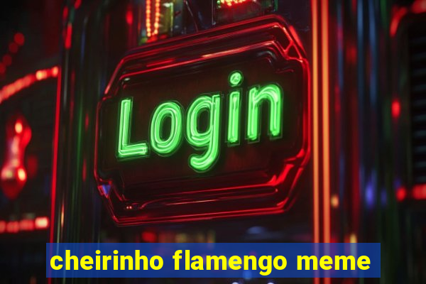 cheirinho flamengo meme