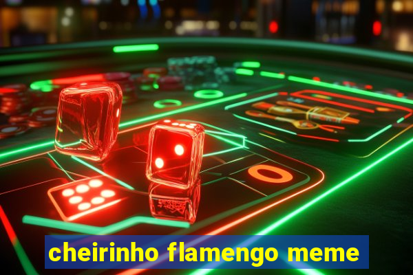 cheirinho flamengo meme