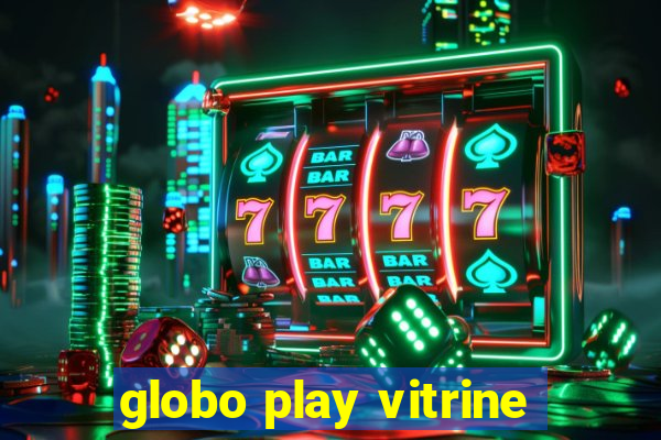 globo play vitrine