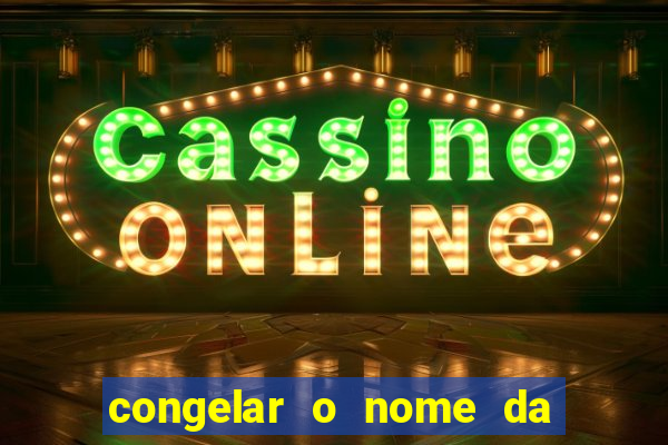 congelar o nome da pessoa no congelador