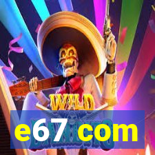 e67 com