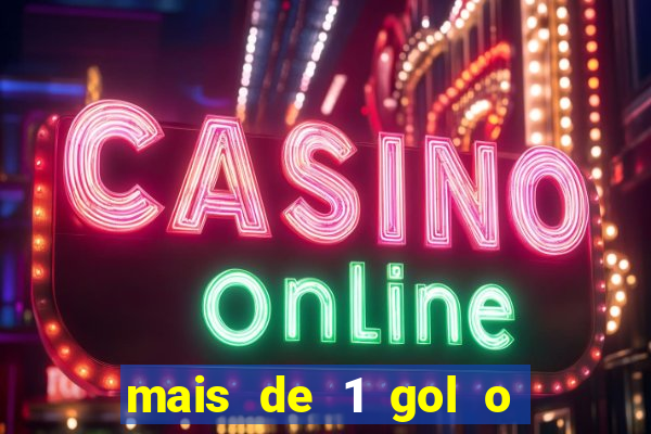 mais de 1 gol o que significa