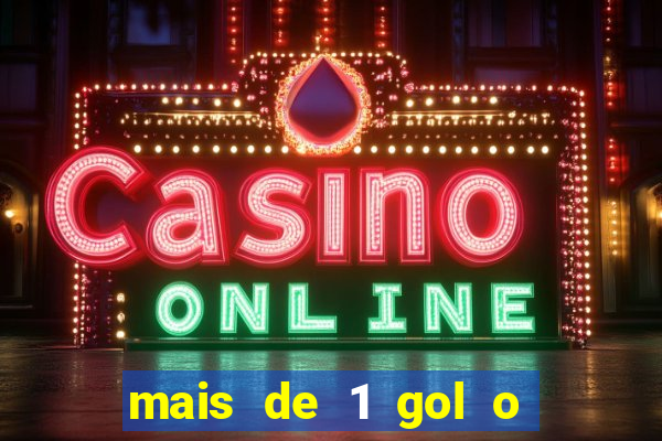 mais de 1 gol o que significa