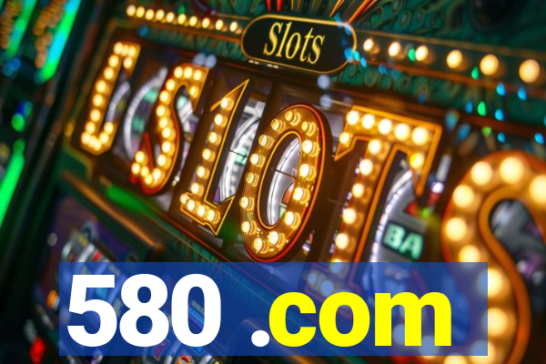 580 .com