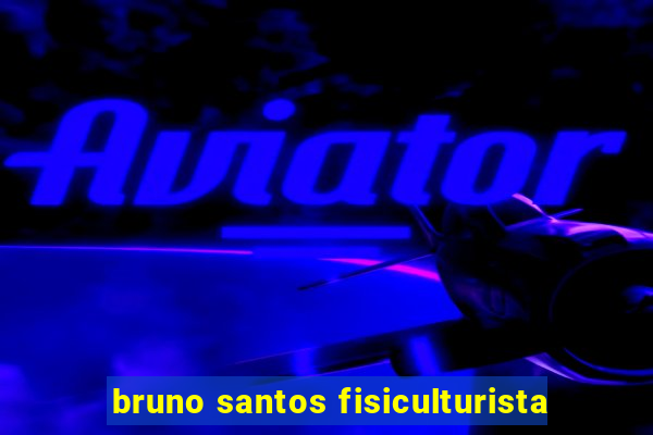 bruno santos fisiculturista