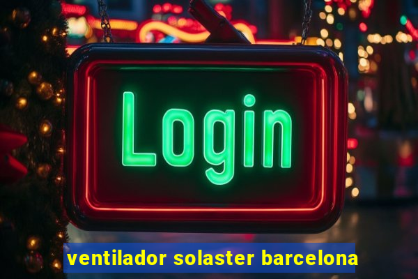 ventilador solaster barcelona