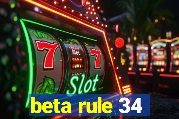 beta rule 34