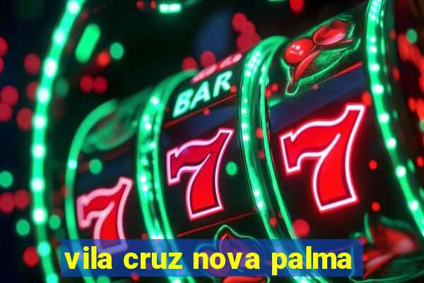 vila cruz nova palma