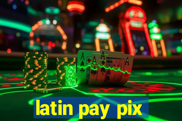 latin pay pix