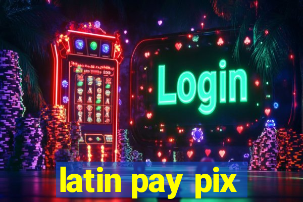 latin pay pix
