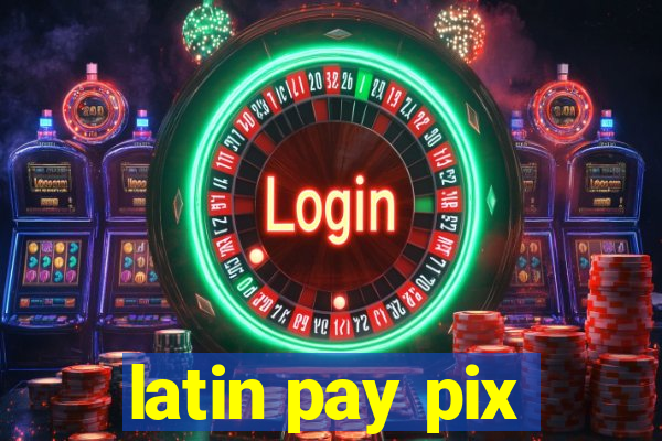 latin pay pix