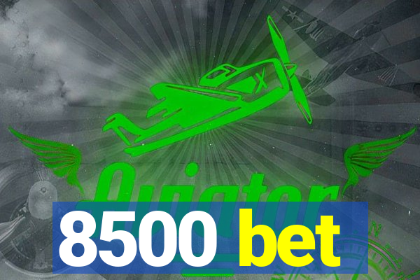 8500 bet