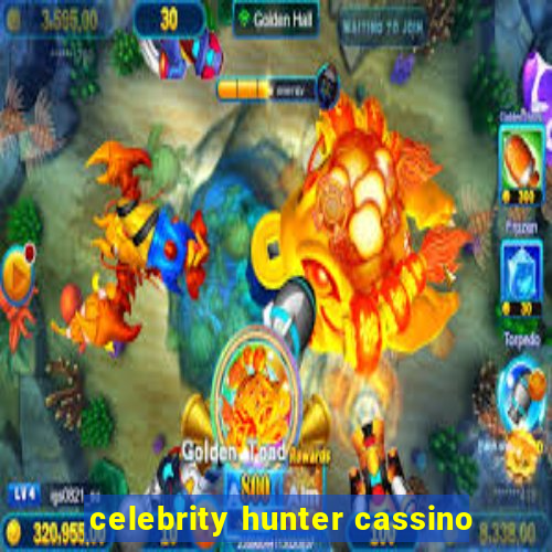 celebrity hunter cassino