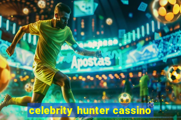 celebrity hunter cassino