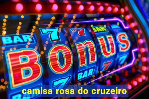 camisa rosa do cruzeiro