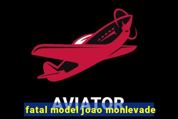 fatal model joao monlevade