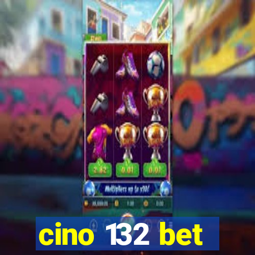 cino 132 bet