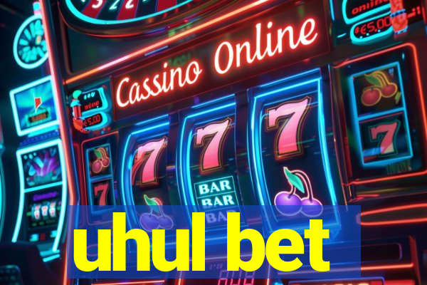 uhul bet