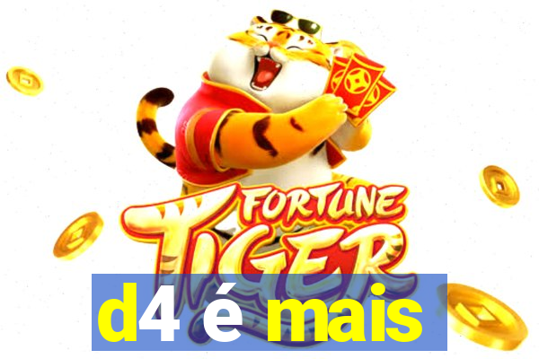 d4 é mais