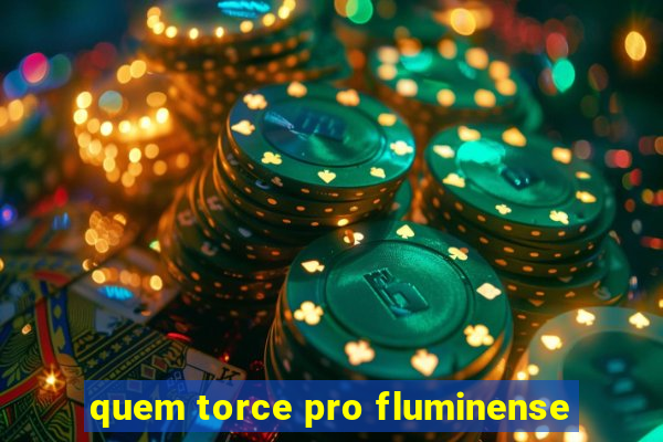 quem torce pro fluminense