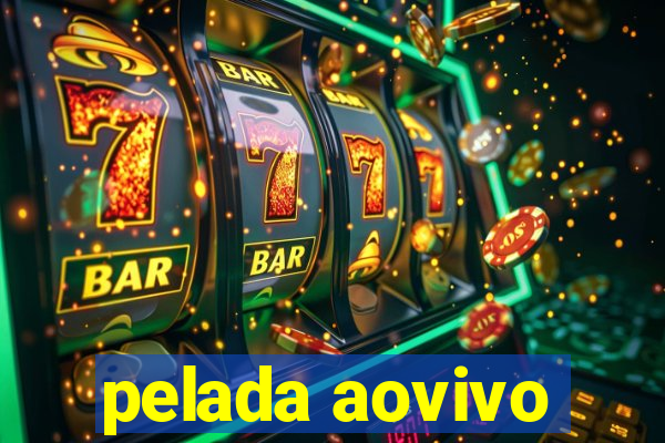pelada aovivo