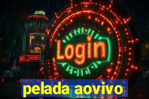 pelada aovivo