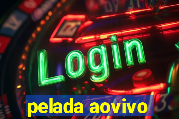 pelada aovivo