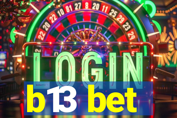 b13 bet