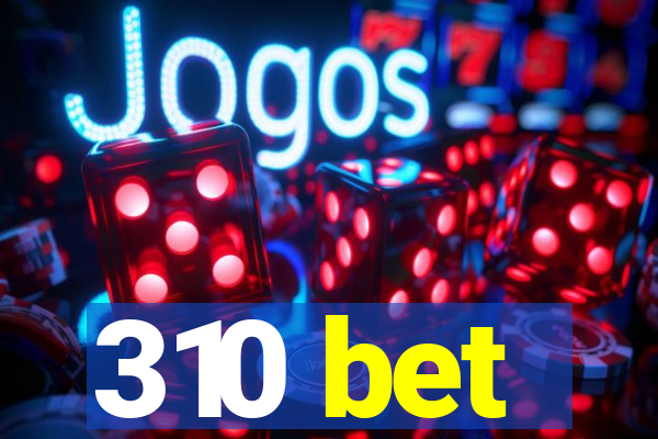 310 bet