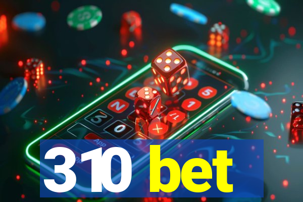 310 bet