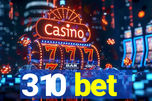 310 bet