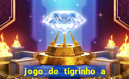 jogo do tigrinho a partir de r$ 1