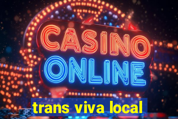 trans viva local