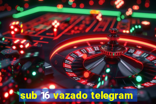 sub 16 vazado telegram