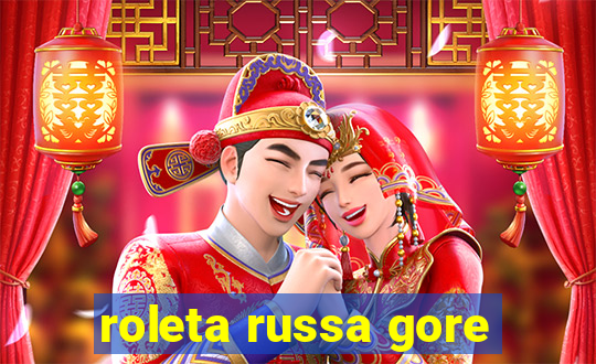 roleta russa gore