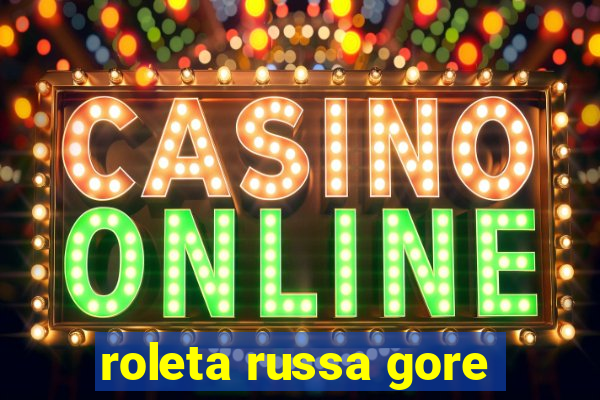 roleta russa gore