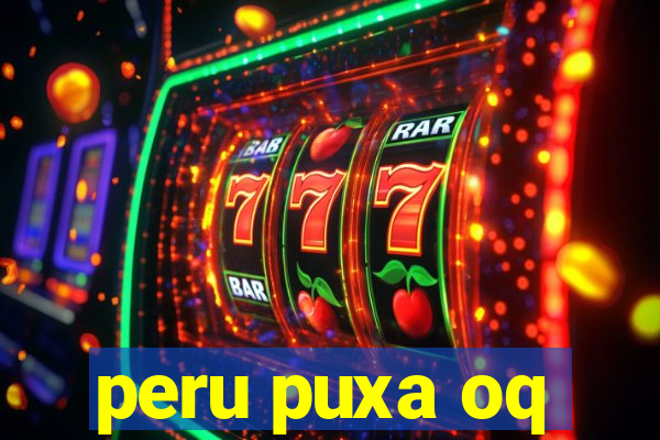 peru puxa oq
