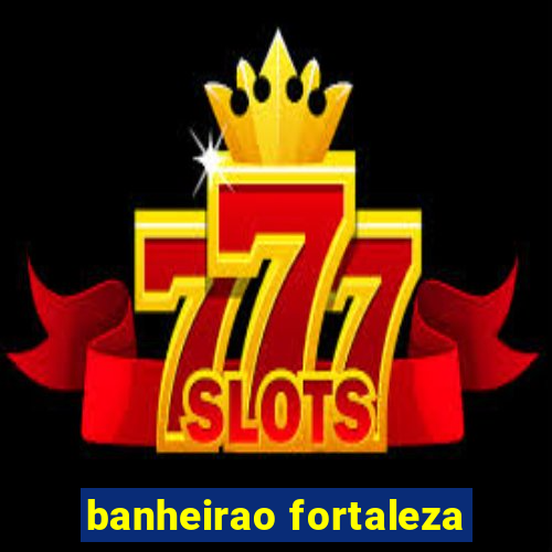 banheirao fortaleza